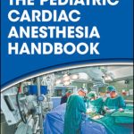The Pediatric Cardiac Anesthesia Handbook