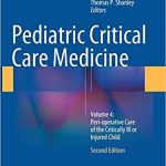 Pediatric Critical Care Medicine Volume 4 Peri Operative Care of the Critically Ill or Injured Child 2nd Edition