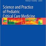 Science and Practice of Pediatric Critical Care Medicine