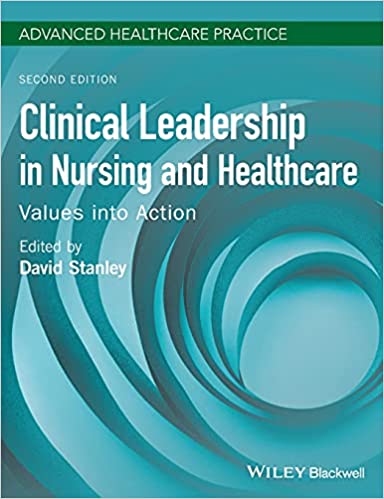 Clinical Leadership in Nursing and Healthcare Values into Action 2nd Ed