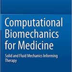 Computational Biomechanics for Medicine Solid and Fluid Mechanics Informing Therapy