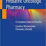 Pediatric Oncologic Pharmacy A Complete Guide to Practice
