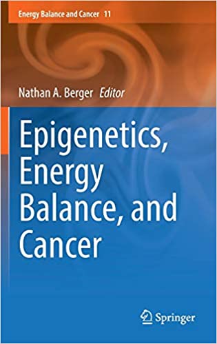 Epigenetics Energy Balance and Cancer By Nathan A Berger