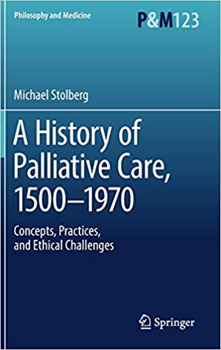 A History of Palliative Care 1500 1970 Concepts Practices and Ethical C hallenges