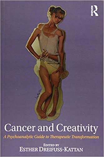 Cancer and Creativity A Psychoanalytic Guide to Therapeutic Transformation