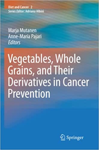 Vegetables Whole Grains and Their Derivatives in Cancer Prevention