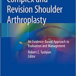 Complex and Revision Shoulder Arthroplasty An Evidence Based Approach to Evaluation and Management