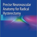 Precise Neurovascular Anatomy for Radical Hysterectomy