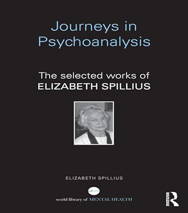 Journeys in Psychoanalysis The selected works of Elizabeth Spillius