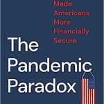 The Pandemic Paradox How the COVID Crisis Made Americans More Financially Secure