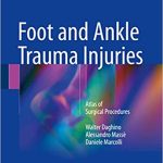 Foot and Ankle Trauma Injuries Atlas of Surgical Procedures