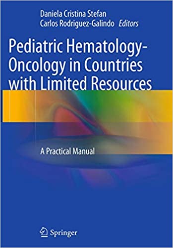 Pediatric Hematology Oncology in Countries with Limited Resources A Practical Manual