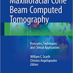 Maxillofacial Cone Beam Computed Tomography Principles Techniques and Clinical Applications