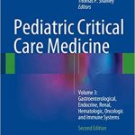 Pediatric Critical Care Medicine Volume 3 Gastroenterological Endocrine Renal Hematologic Oncologic and Immune Systems 2nd Edition