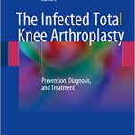 The Infected Total Knee Arthroplasty Prevention Diagnosis and Treatment
