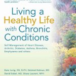 Living a Healthy Life with Chronic Conditions Self Management of Heart Disease Arthritis Diabetes Asthma Bronchitis Emphysema and others