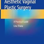 Aesthetic Vaginal Plastic Surgery A Practical Guide