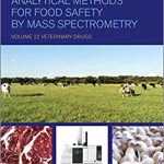Analytical Methods for Food Safety by Mass Spectrometry Volume II Veterinary Drugs