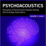 Psychoacoustics Perception of Normal and Impaired Hearing with Audiology Applications