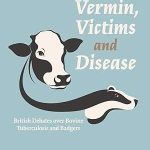 Vermin Victims and Disease British Debates over Bovine Tuberculosis and Badgers