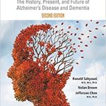 Alzheimers Disease Decoded The History Present And Future Of Alzheimers Disease And Dementia 2nd Edition