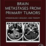 Brain Metastases from Primary Tumors Volume 1 Epidemiology Biology and Therapy