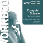 Cambridge IGCSE and O Level Computer Science Computer Systems Workbook