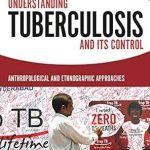 Understanding Tuberculosis and its Control Anthropological and Ethnographic Approaches