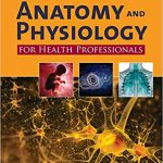 Anatomy and Physiology for Health Professionals 3rd Ed