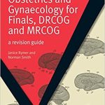 Obstetrics and Gynaecology for Finals DRCOG and MRCOG A Revision Guide