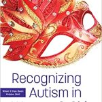 Recognizing Autism in Women and Girls When it has been hidden well