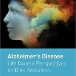 Alzheimers Disease Life Course Perspectives on Risk Reduction