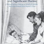 Parental Rights Best Interests and Significant Harms Medical Decision Making on Behalf of Children Post Great Ormond Street Hospital v Gard