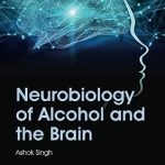 Neurobiology of Alcohol and the Brain