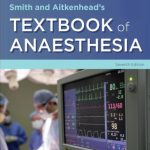 Smith and Aitkenheads Textbook of Anaesthesia 7th Ed