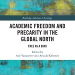 Academic Freedom and Precarity in the Global North Free as a Bird