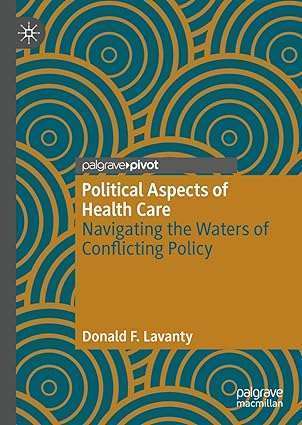 Political Aspects of Health Care Navigating the Waters of Conflicting Policy