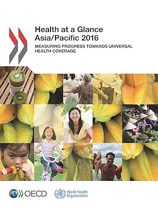 Health at a Glance Asia Pacific 2016 Measuring Progress Towards universal Health Coverage