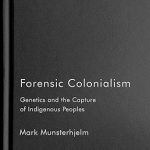 Forensic Colonialism Genetics and the Capture of Indigenous Peoples