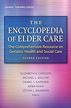 The Encyclopedia of Elder Care The Comprehensive Resource on Geriatric Health and Social Care