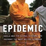 Epidemic Ebola and the Global Scramble to Prevent the Next Killer Outbreak
