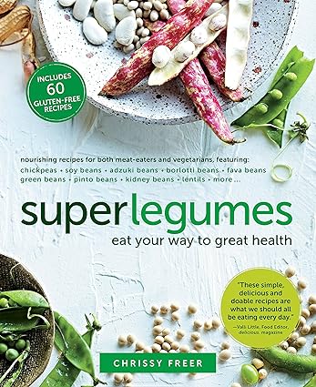 Superlegumes Eat Your Way to Great Health A Cookbook