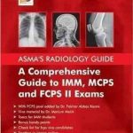 Asmas Radiology Guide A Comprehensive Guide To Imm Mcps And Fcps 2 Exams