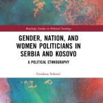 Gender Nation and Women Politicians in Serbia and Kosovo A Political Ethnography
